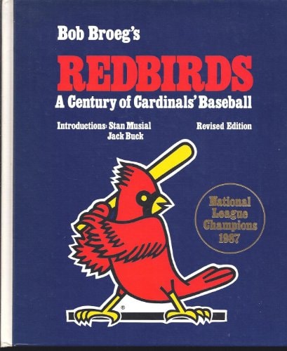 Bob Broeg's Redbirds, a Century of Cardinals' Baseball