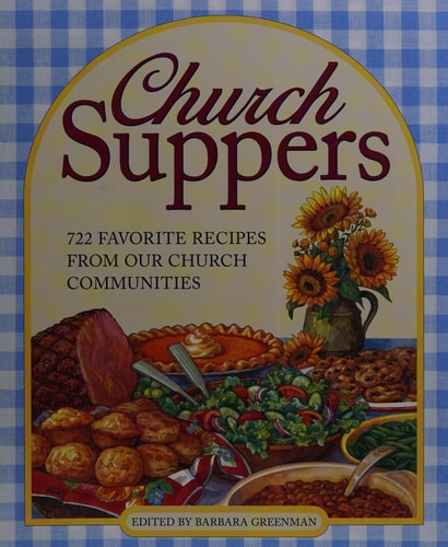 Church Suppers 722 Favorite Recipes from Our Church Communities