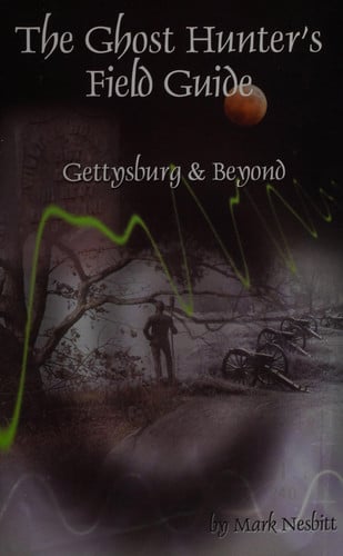The Ghost Hunter's Field Guide: Gettysburg & Beyond