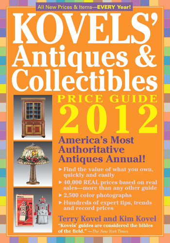 Kovels' Antiques and Collectibles Price Guide 2012: America's Bestselling Antiques Annual (Kovels' Antiques & Collectibles Price List)
