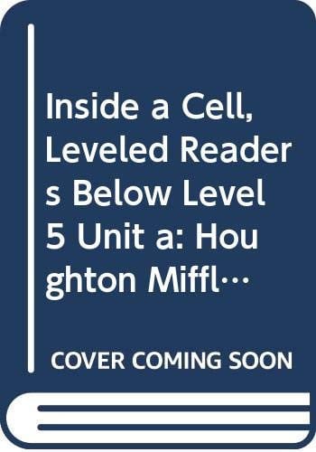 Inside a Cell, Leveled Readers Below Level 5 Unit a: Houghton Mifflin Science Leveled Readers
