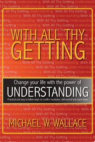 With All Thy Getting: Change Your Life with the Power of "Understanding"