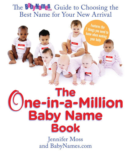 The One-in-a-Million Baby Name Book: The BabyNames.com Guide to Choosing the Best Name for Your New Arrival