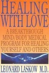 Healing With Love: A Physician's Breakthrough Mind/Body Medical Guide for Healing Yourself and Others : The Art of Holoenergetic Healing