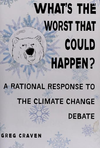 What's the Worst That Could Happen?: A Rational Response to the Climate Change Debate