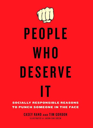 People Who Deserve It: Socially Responsible Reasons to Punch Someone in the Face