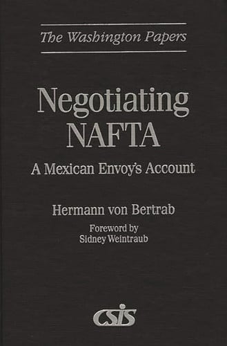 Negotiating NAFTA: A Mexican Envoy's Account (The Washington Papers)