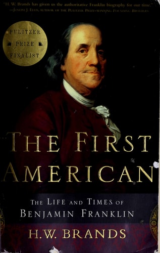 The First American The Life and Times of Benjamin Franklin
