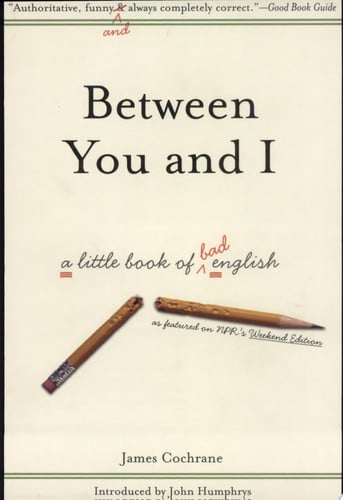 Between You and I: A Little Book of Bad English