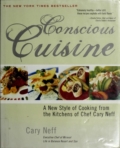 Conscious Cuisine A New Style of Cooking from the Kitchens of Chef Cary Neff