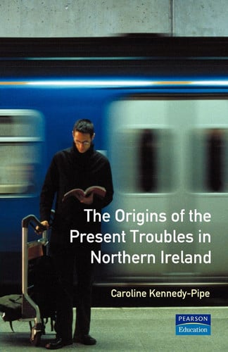 The Origins of the Present Troubles in Northern Ireland (Origins Of Modern Wars)