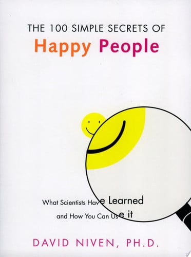 The 100 Simple Secrets of Happy People: What Scientists Have Learned and How You Can Use It