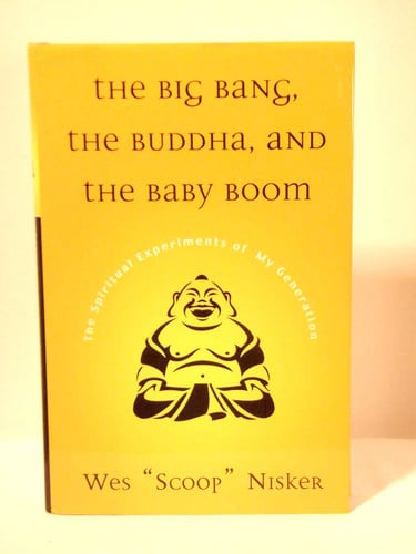 Big Bang, The Buddha, and the Baby Boom: The Spiritual Experiments of My Generation