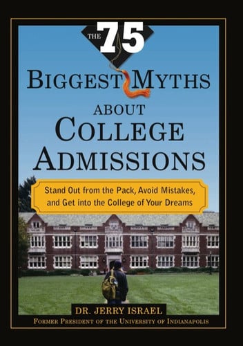 The 75 Biggest Myths About College Admissions: Stand Out from the Pack, Avoid Mistakes, and Get into the College of Your Dreams
