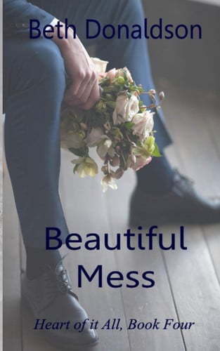 Beautiful Mess: Heart of It All, Book 4