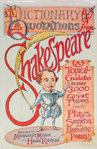 A Dictionary of Quotations from Shakespeare: A Topical Guide to Over 3,000 Great Passages from the Plays, Sonnets, and Narrative Poems