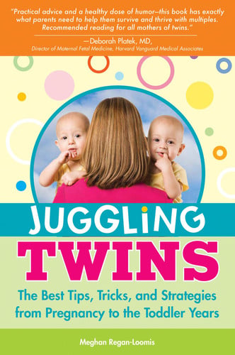 Juggling Twins: The Best Tips, Tricks, and Strategies from Pregnancy to the Toddler Years