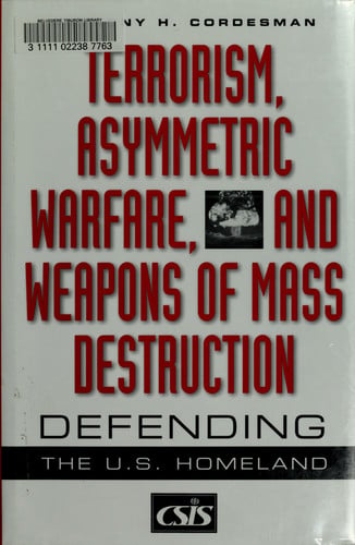 Terrorism, Asymmetric Warfare, and Weapons of Mass Destruction: Defending the U.S. Homeland (Praeger Security International)