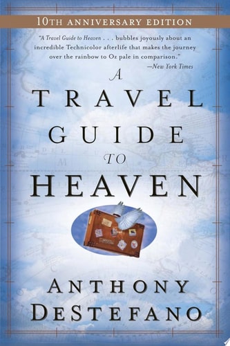 A Travel Guide to Heaven 10th Anniversary Edition