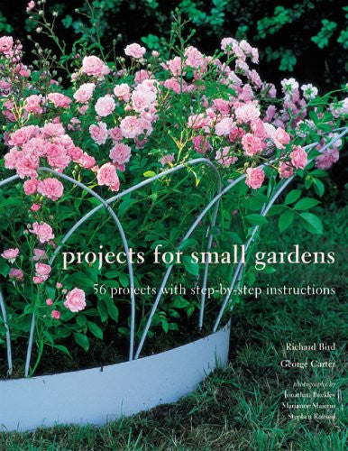 Projects for Small Gardens: 56 Projects With Step-by-step Instruction