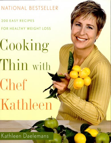Cooking Thin With Chef Kathleen: 200 Easy Recipes for Healthy Weight Loss