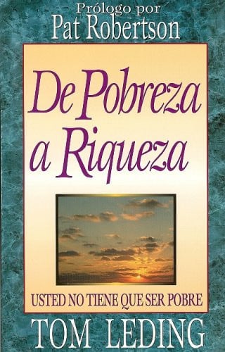 de Pobreza A Riqueza: Usted No Tiene Que Ser Pobre (Spanish Edition)