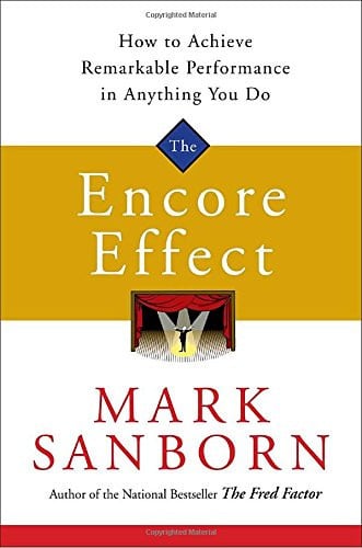 The Encore Effect: How to Achieve Remarkable Performance in Anything You Do
