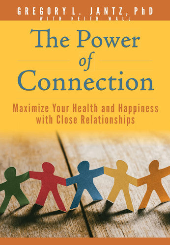 The Power of Connection: Maximize Your Health and Happiness with Close Relationships (Hope and Healing)