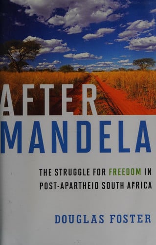 After Mandela: The Struggle for Freedom in Post-Apartheid South Africa