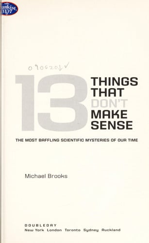 13 Things That Don't Make Sense: The Most Baffling Scientific Mysteries of Our Time