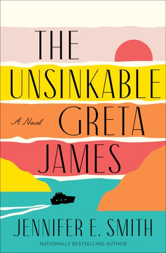 The Unsinkable Greta James A Novel