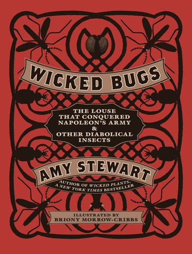 Wicked Bugs The Louse That Conquered Napoleon's Army & Other Diabolical Insects