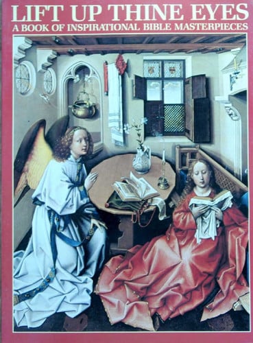 Lift up thine eyes : a book of inspirational Bible masterpieces : with text from the Holy Bible, authorized King James version