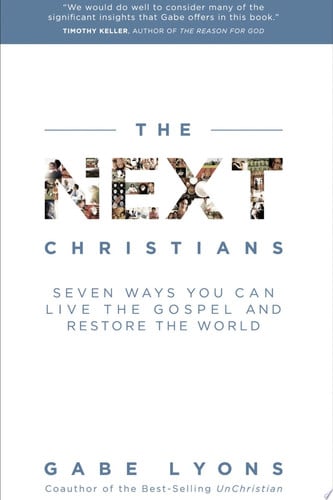 The Next Christians: Seven Ways You Can Live the Gospel and Restore the World
