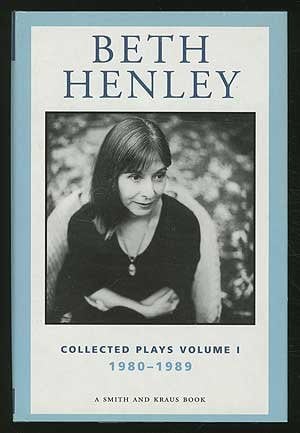 Beth Henley Collected Plays Volume I - 1980-1989