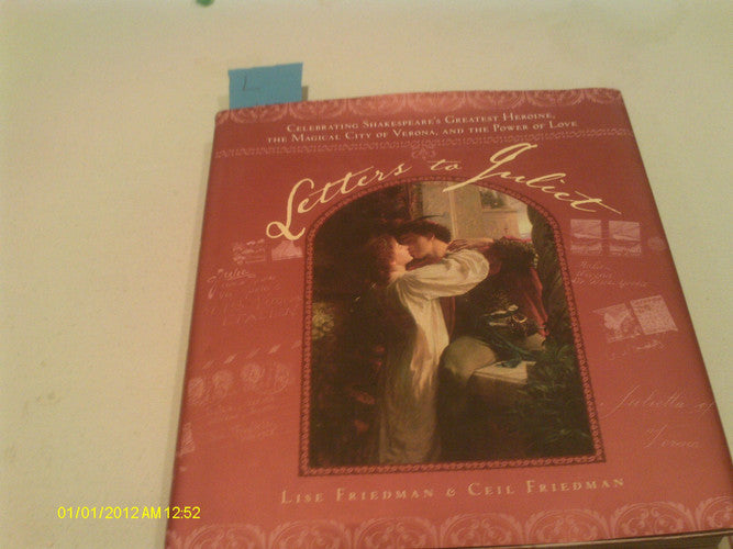 Letters to Juliet: Celebrating Shakespeare's Greatest Heroine, the Magical City of Verona, and the Power of Love