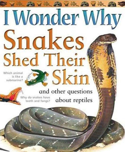 I Wonder Why Snakes Shed Their Skin: and Other Questions About Reptiles