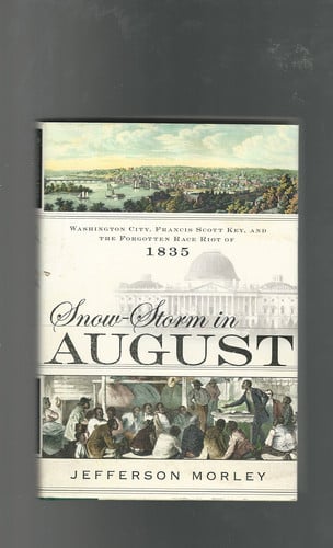 Snow-Storm in August: Washington City, Francis Scott Key, and the Forgotten Race Riot of 1835