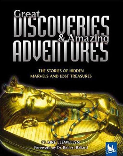 Great Discoveries & Amazing Adventures: The Stories of Hidden Marvels and Lost Treasures