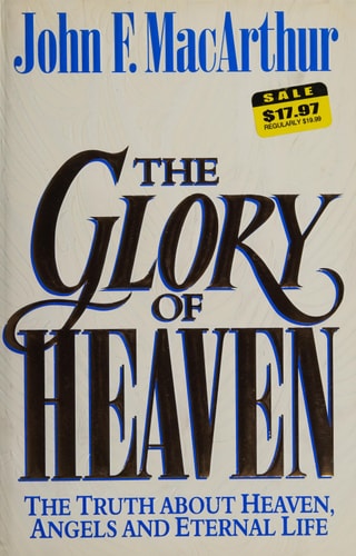 The Glory of Heaven The Truth about Heaven, Angels, and Eternal Life