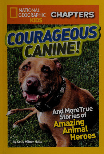 Courageous Canine And More True Stories of Amazing Animal Heroes