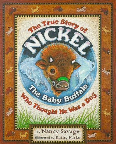 The True Story of Nickel: The Baby Buffalo Who Thought He Was A Dog