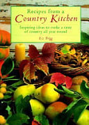 Recipes from a Country Kitchen: Inspiring Ideas to Evoke a Taste of Country All Year Round