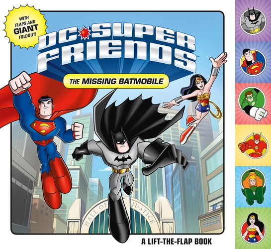 DC Super Friends: The Missing Batmobile A Lift-the-Flap Book