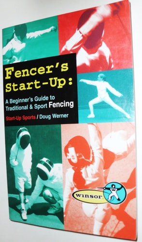 Fencer's Start-up A Beginner's Guide to Traditional & Sport Fencing