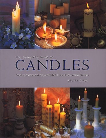The Complete Book of Candles and Candle-Making Creative Ideas for Making, Using and Displaying Candles