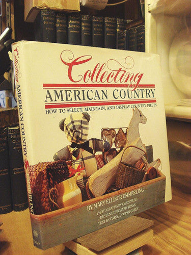 Collecting American Country: How to Select, Maintain, and Display Country Pieces