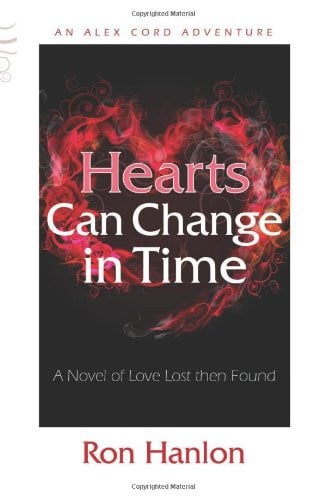 Hearts Can Change in Time; A Novel of Love Lost then Found (Alex Cord Adventure)