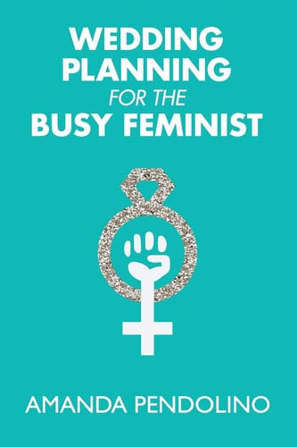 Wedding Planning for the Busy Feminist