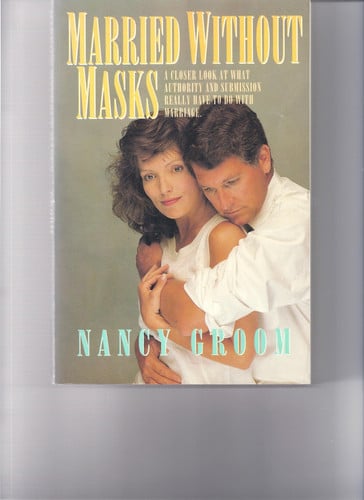 Married Without Masks: A Closer Look at What Authority and Submission Really Have to do With Marriage